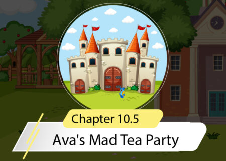 Chapter 10.5:  Ava's Mad Tea Party